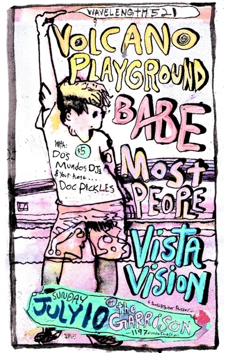 WL521 Volcano Playground, Most People, BABE, VistaVision, Doc Mundos DJs. 9pm, Garrison, $5 = ticket to sweaty heaven...