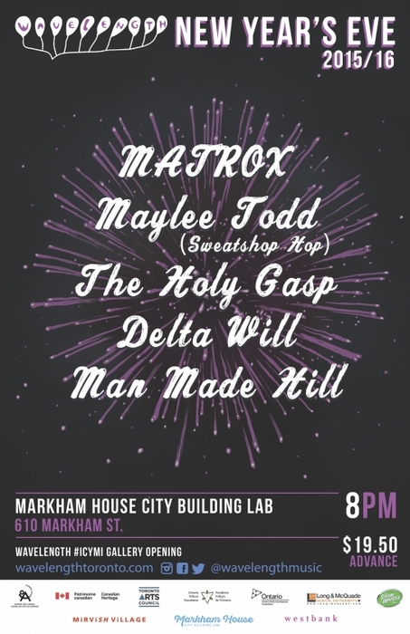 Wavelength New Year&amp;amp;#039;s Eve - MATROX + Maylee Todd + The Holy Gasp + Delta Will + Man Made Hill
