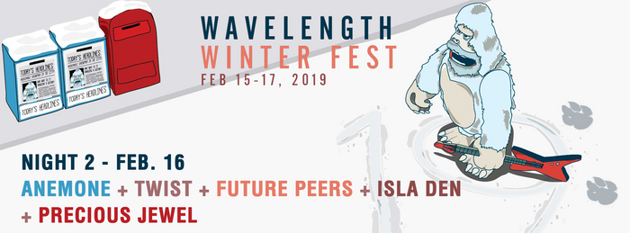 Wavelength Winter Festival 19 - Night 2: Anemone + Twist + Future Peers + Isla Den + Precious Jewel