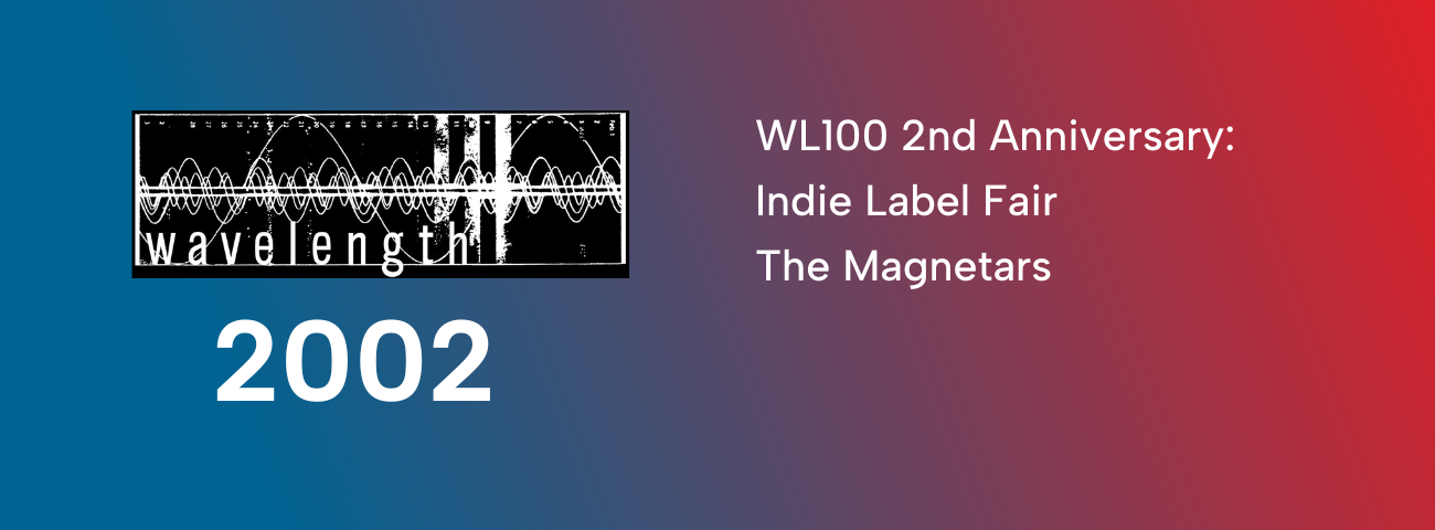 Wavelength 100 Second Anniversary - Day Three: Wavelength Trade Show Indie Label Fair w/The Magnetars
