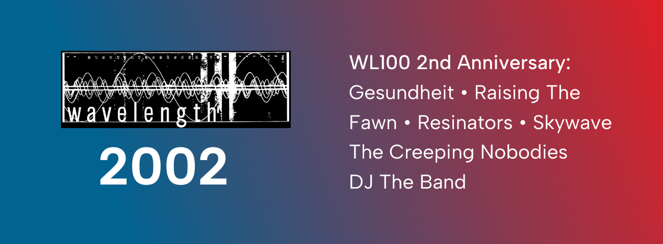 Wavelength 100 Second Anniversary - Night Three: Gesundheit + Raising The Fawn + Resinators + Skywave + The Creeping Nobodies + DJ The Band