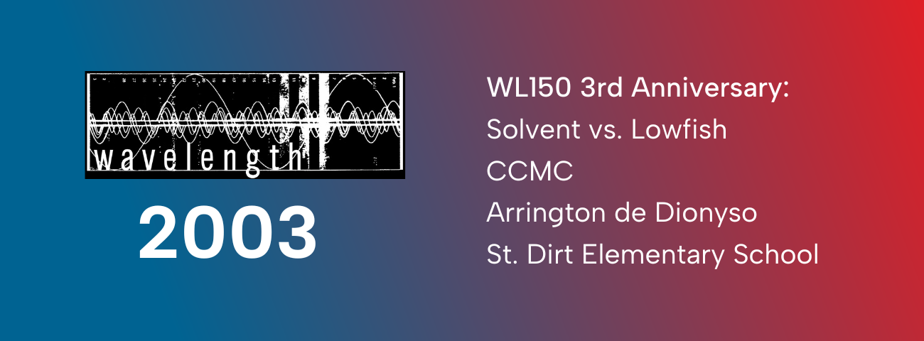 Wavelength 150 Third Anniversary - Night Three: Solvent vs Lowfish + CCMC + Arrington De Dionyso + Saint Dirt Elementary School