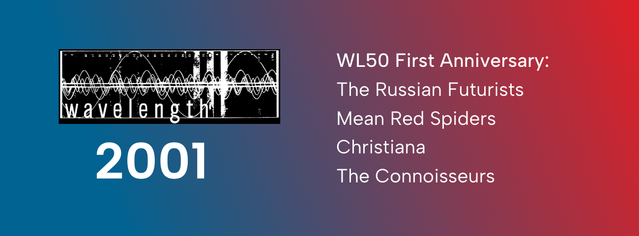 Wavelength 50 First Anniversary - Night Two: The Russian Futurists + Mean Red Spiders + Christiana + The Connoisseurs