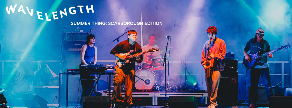 Wavelength Summer Thing 2025: Scarborough Edition